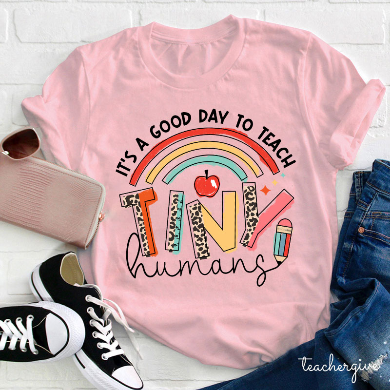It's A Good Day To Teach Tiny Humans Rainbow Teacher T-Shirt