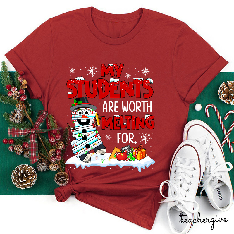 My Students Are Worth Melting For Teacher T-Shirt