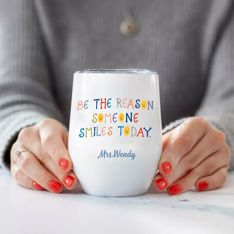 Personalized Be The Reason Someone Smiles Today  Wine Tumbler