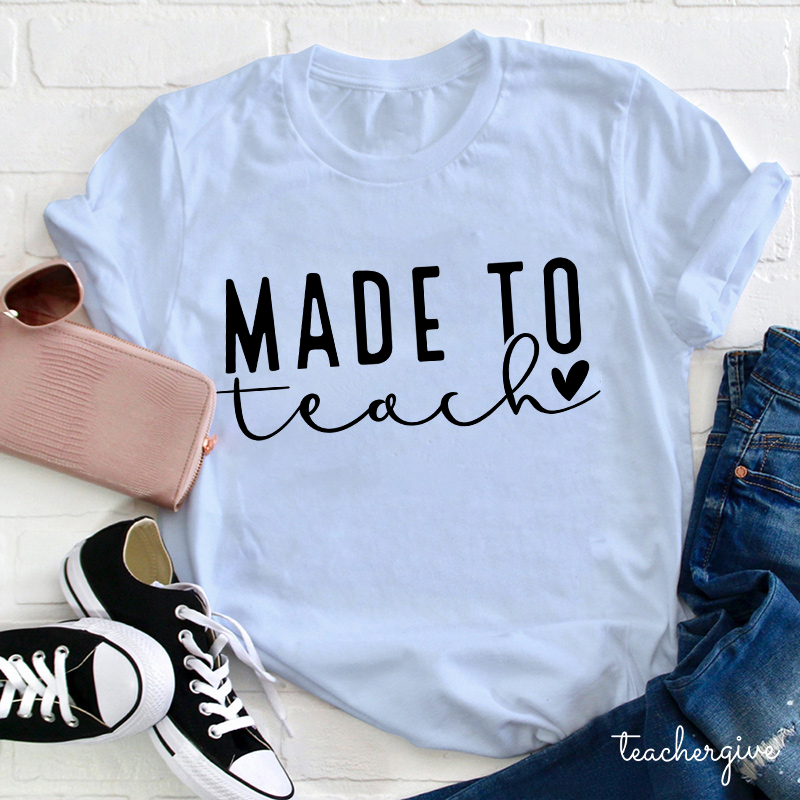 Made To Teach Teacher T-Shirt