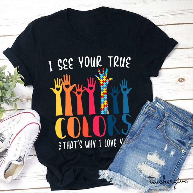 I See Your True And That's Why I Love You Teacher T-Shirt