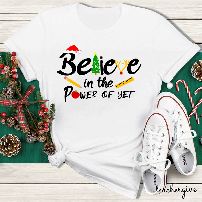 Believe In The Power Of Yet Teacher T-Shirt