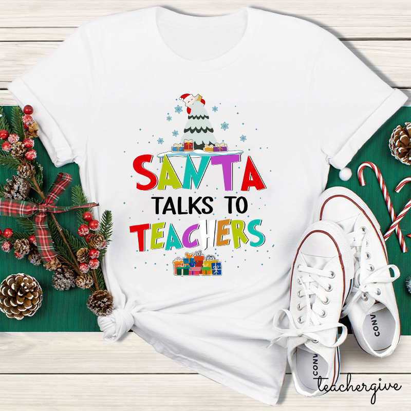 Santa Talks To Teachers Teacher T-Shirt