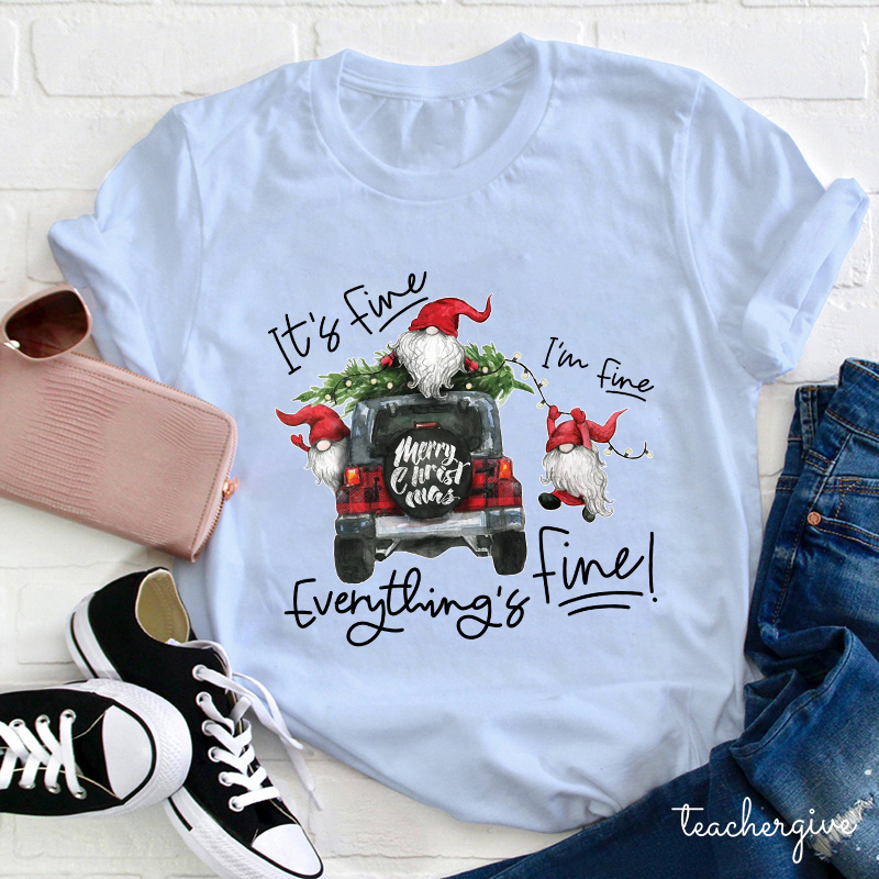 It's Fine I'm Fine Everything's Fine Teacher T-Shirt