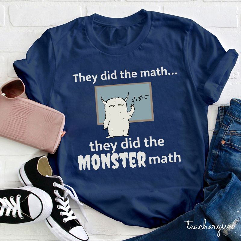 They Did The Math They Did The Monster Math Teacher T-Shirt