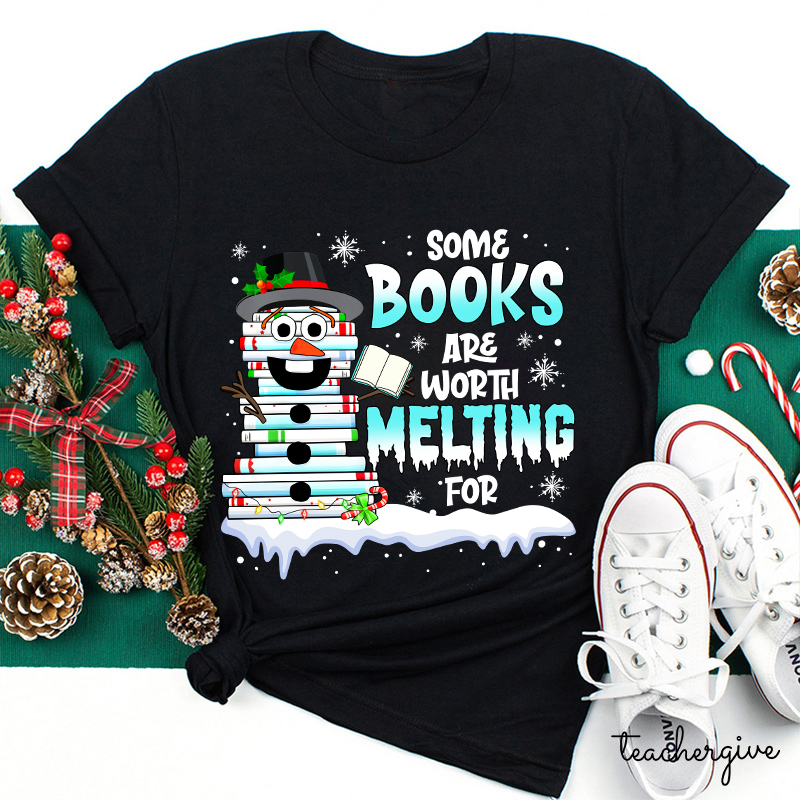 Some Books Are Worth Melting For Teacher T-Shirt