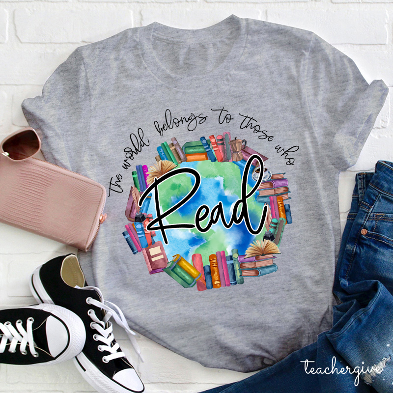 The World Belongs To Theses Who Read So Read More Teacher T-Shirt