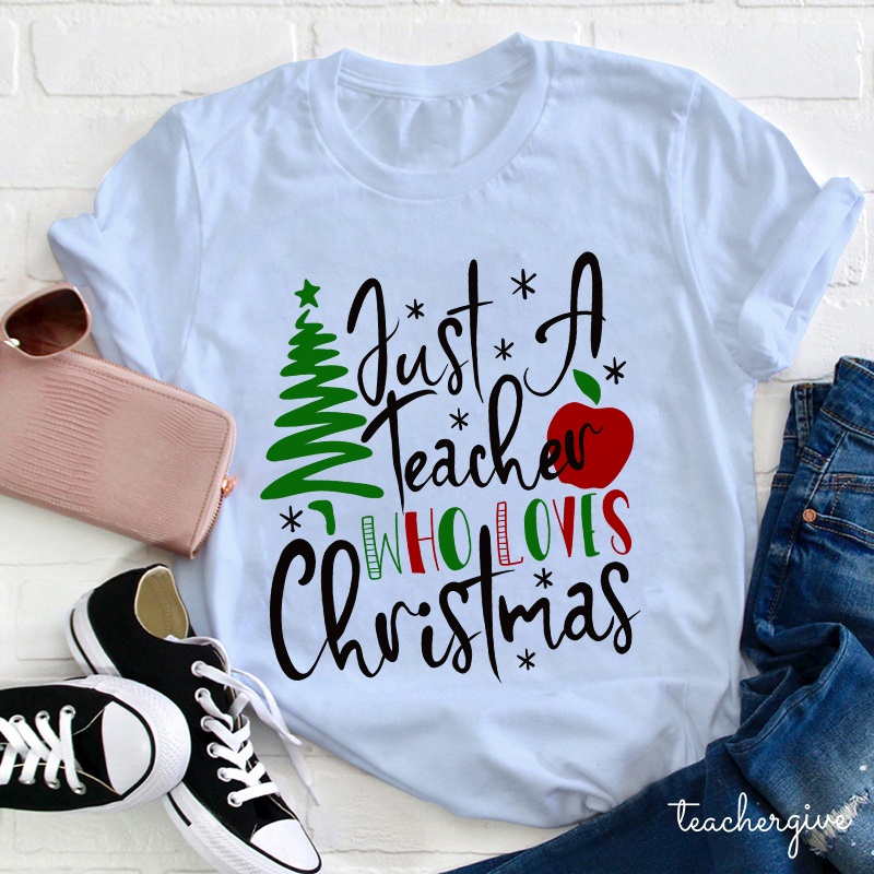 Just A Teacher Who Loves Christmas Teacher T-Shirt
