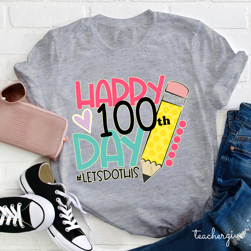 Happy 100 Day Of School Let's Do This Pencil Teacher T-Shirt