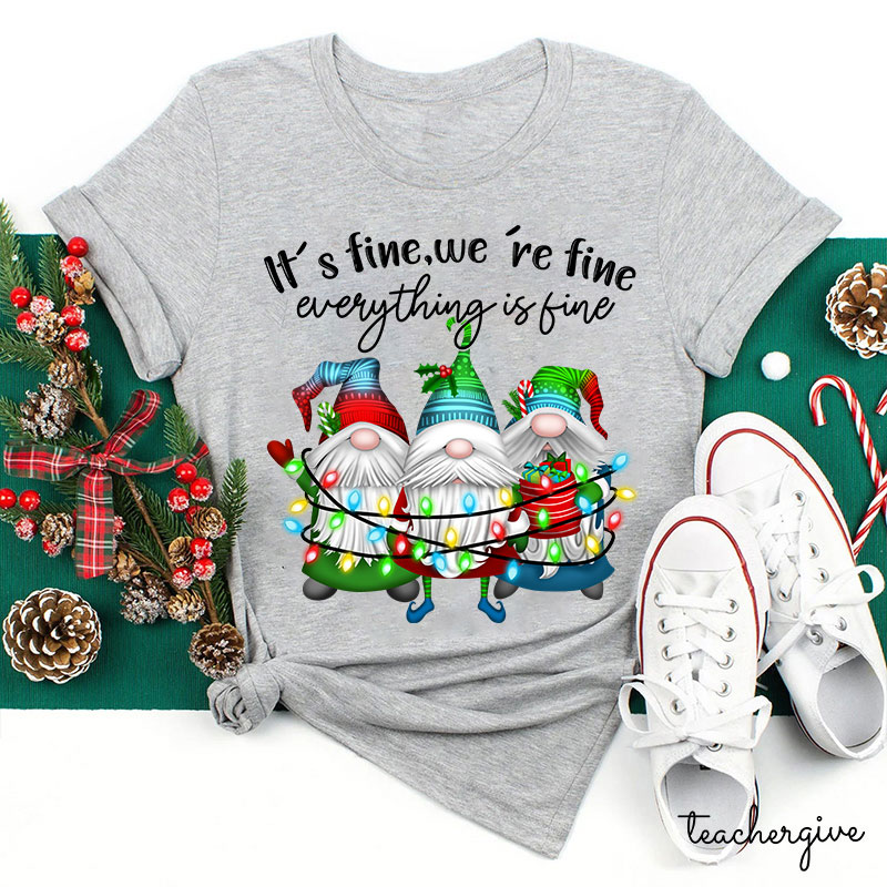 It's Fine We're Fine Everything Is Fine Teacher T-Shirt