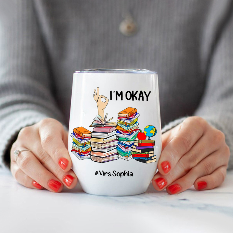 Personalized I'm Okay Teacherlife  Wine Tumbler