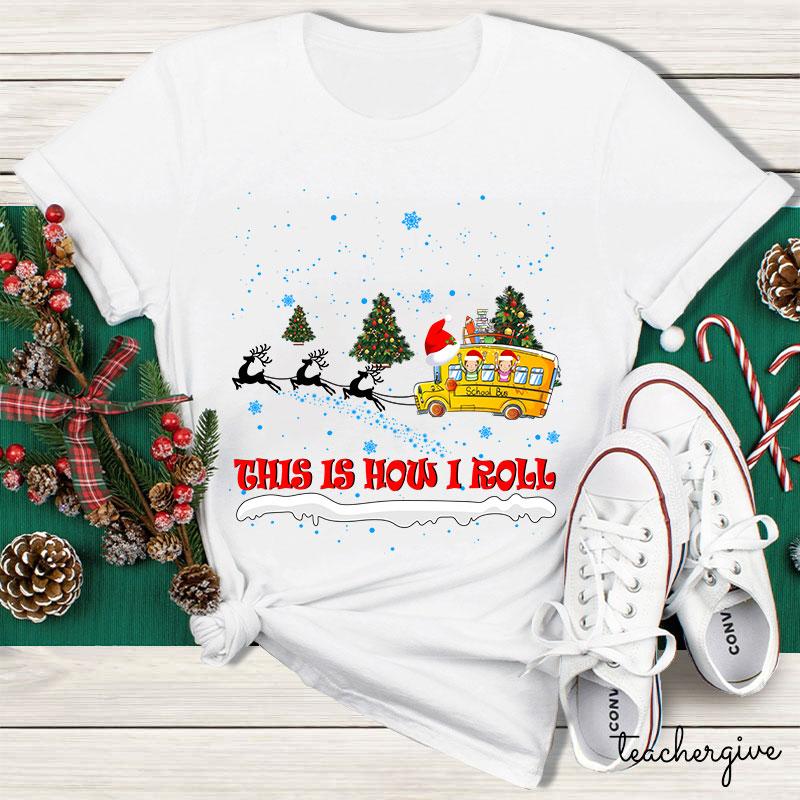 This Is How I Roll Christmas School Bus Teacher T-Shirt