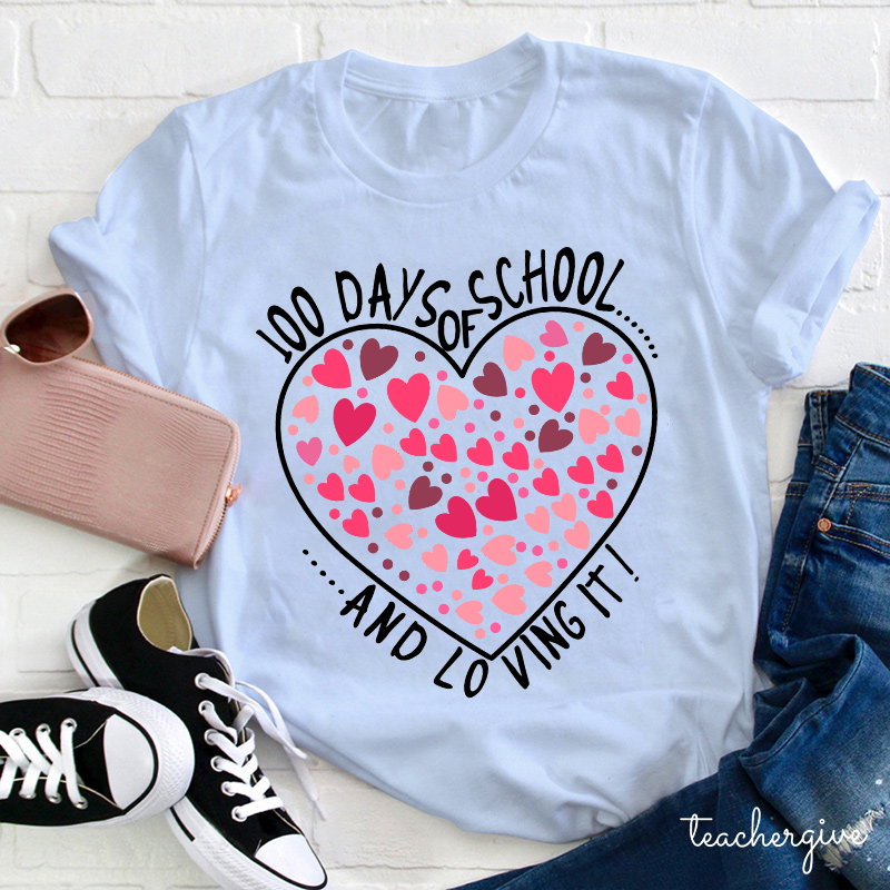 100 Days Of School And Loving It Teacher T-Shirt