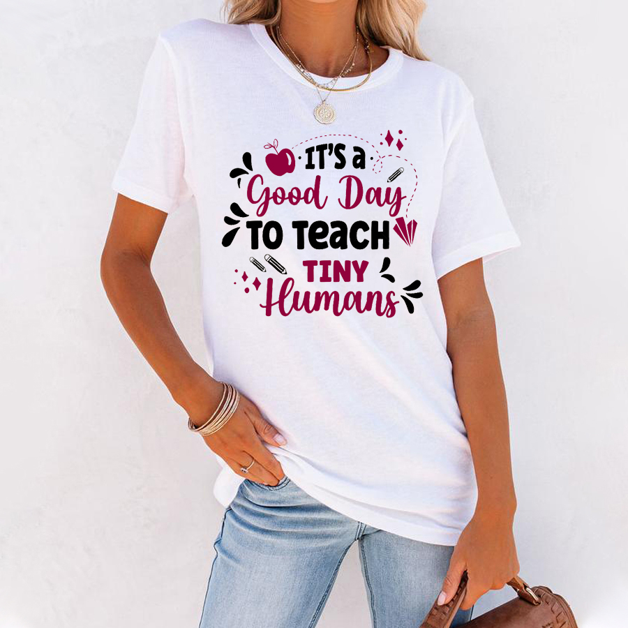 Teacher It's A Good Day To Teach Tiny Humans T-Shirt