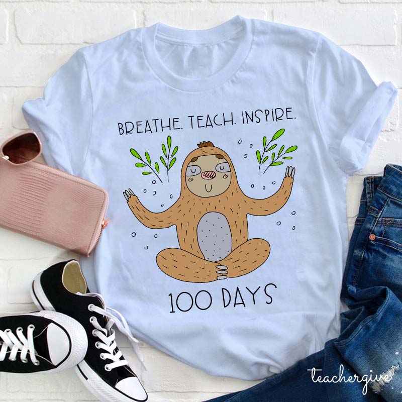 Breathe Teach Inspire 100 Days Teacher T-Shirt