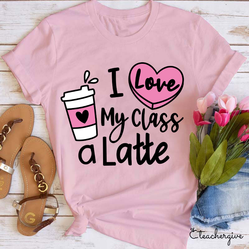 I Love My Class A Latte Teacher T-Shirt
