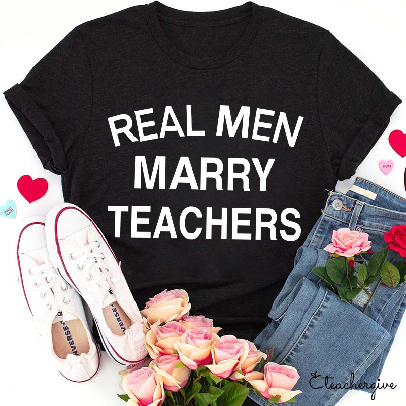 Real Men Marry Teachers T-Shirt