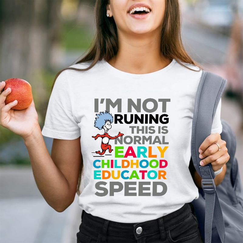 I'm Not Runing This Is Normal Early Childhood Educator Speed Teacher T-Shirt