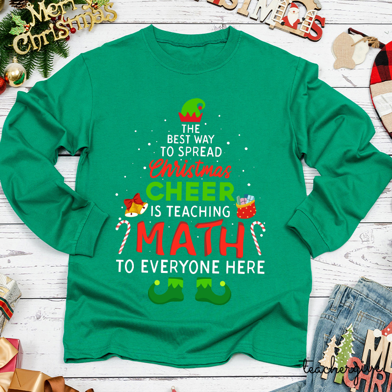 The Best Way To Spread Christmas Cheer Is Teaching Math Teacher Long Sleeve T-Shirt