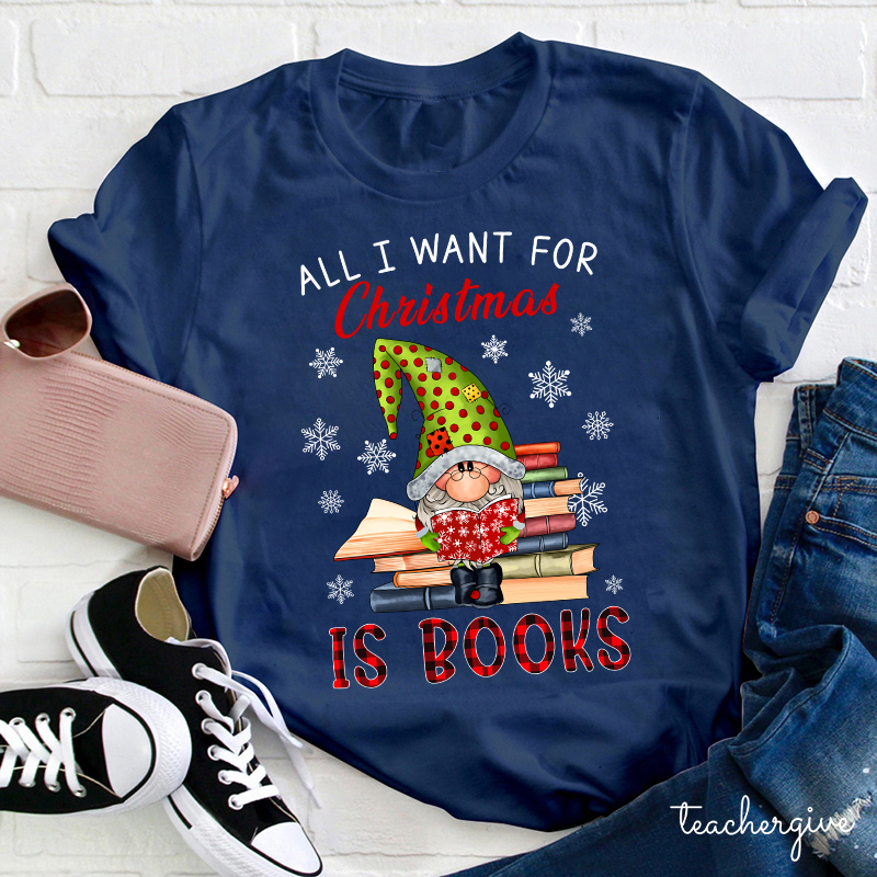 All I Want For Christmas Is Book Teacher T-Shirt