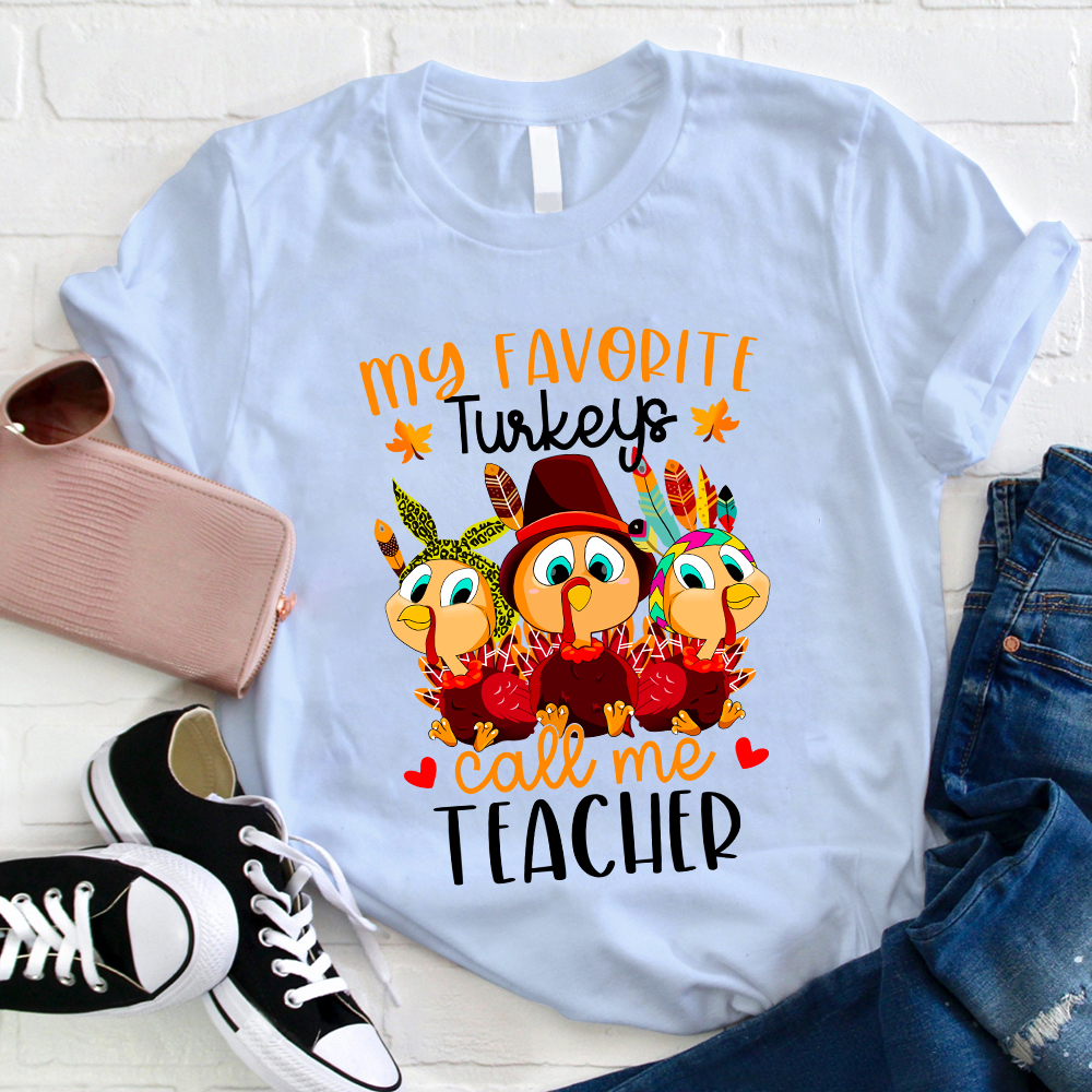 My Favorite Turkeys Call Me Teacher T-Shirt
