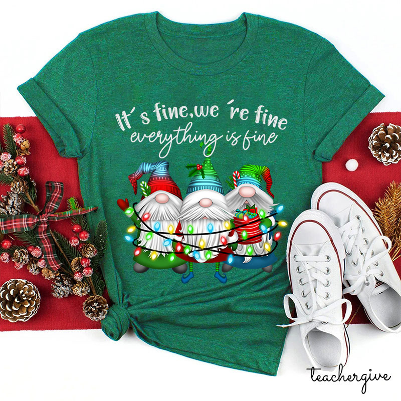 It's Fine We're Fine Everything Is Fine Teacher T-Shirt
