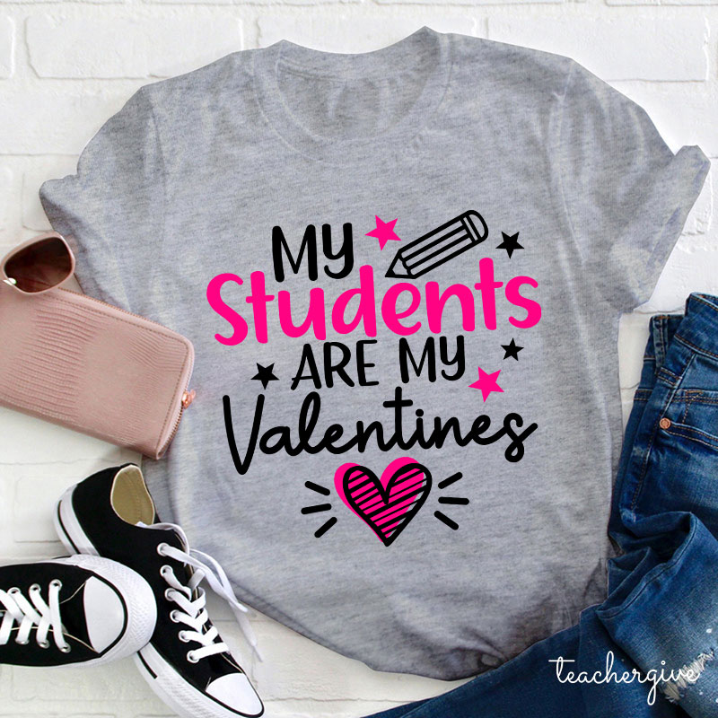 My Students Are My Valentines Teacher T-Shirt