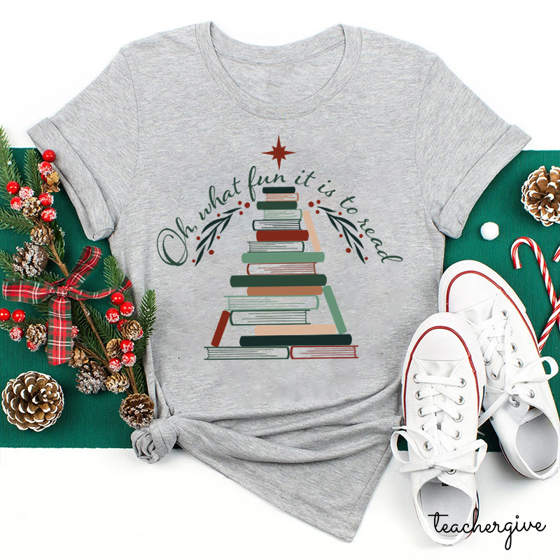 Oh What Fun It Is To Read Teacher T-Shirt