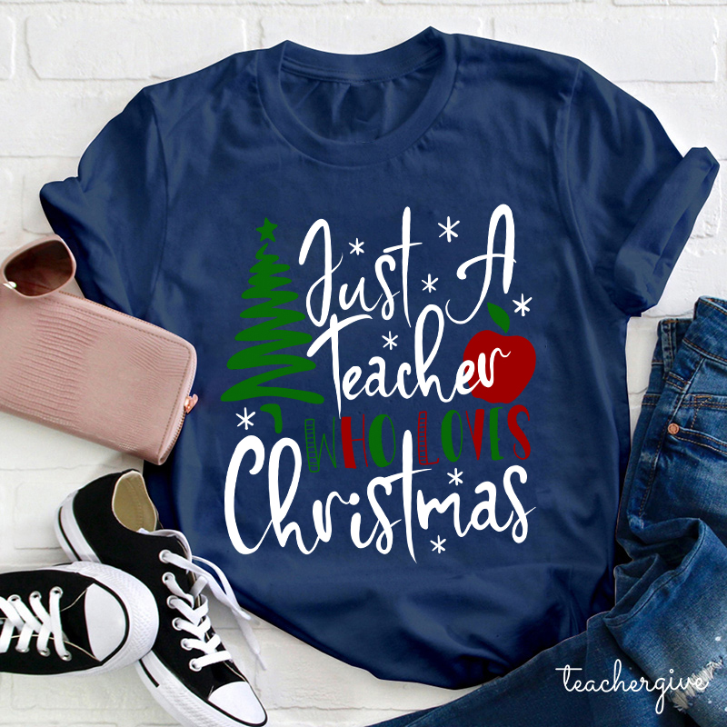 Just A Teacher Who Loves Christmas Teacher T-Shirt