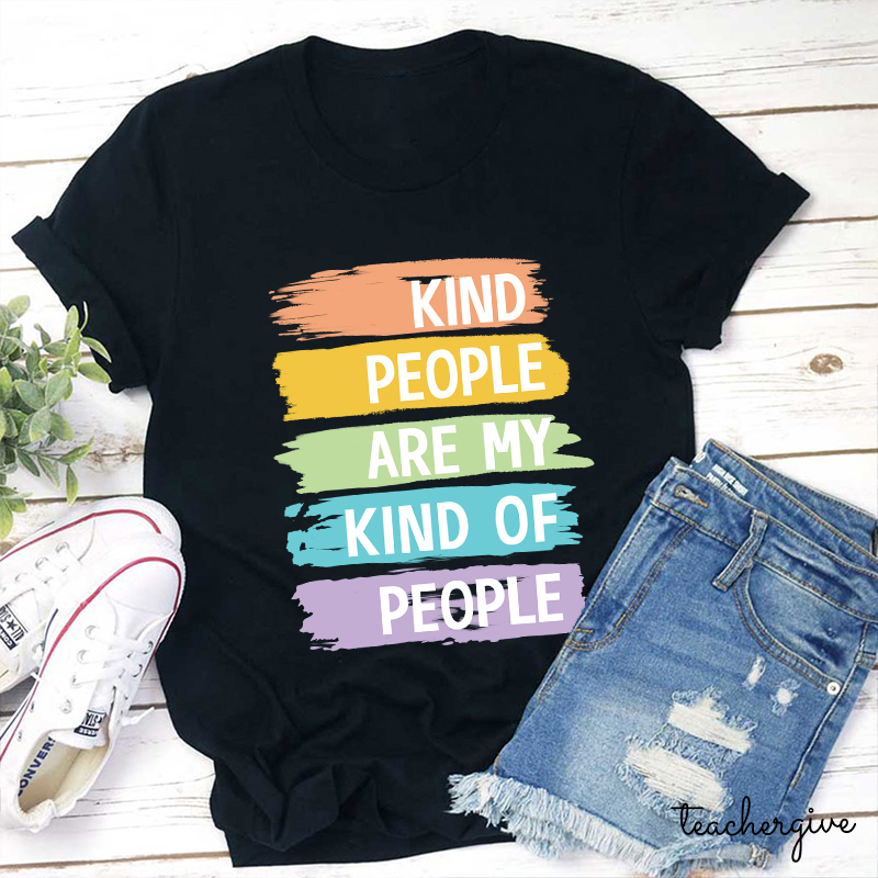 Kind People Are My Kind Of People Teacher T-Shirt