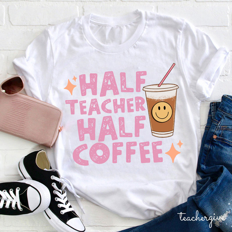 Half Teacher Half Coffee Teacher T-Shirt