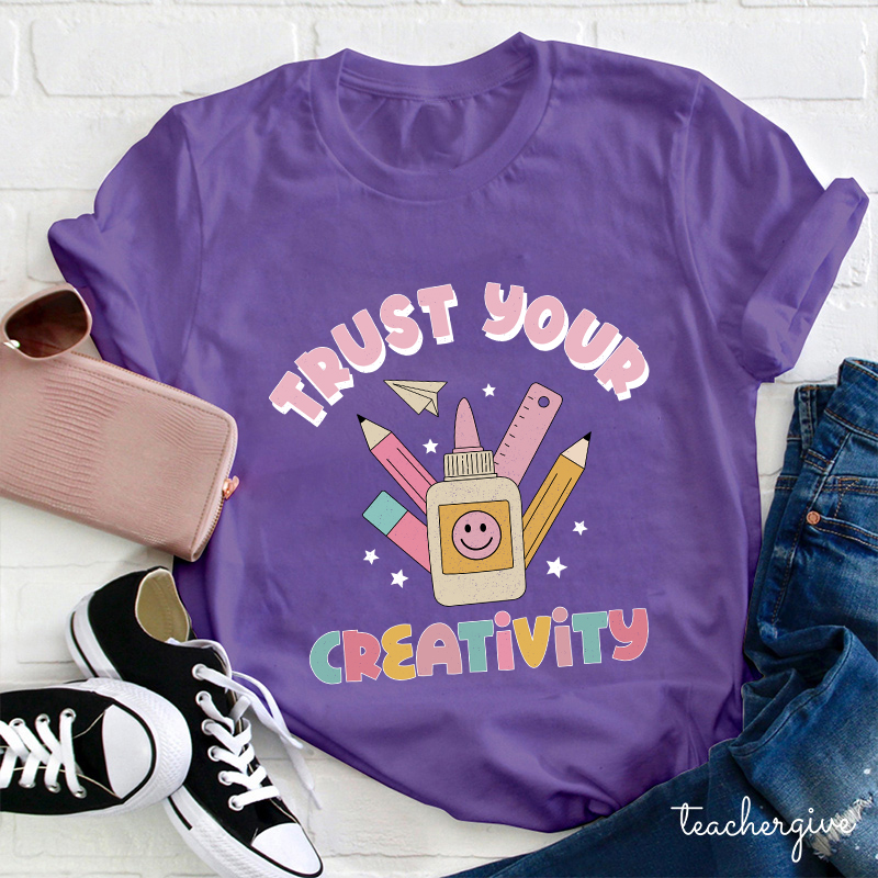 Trust Your Creativity Teacher T-Shirt
