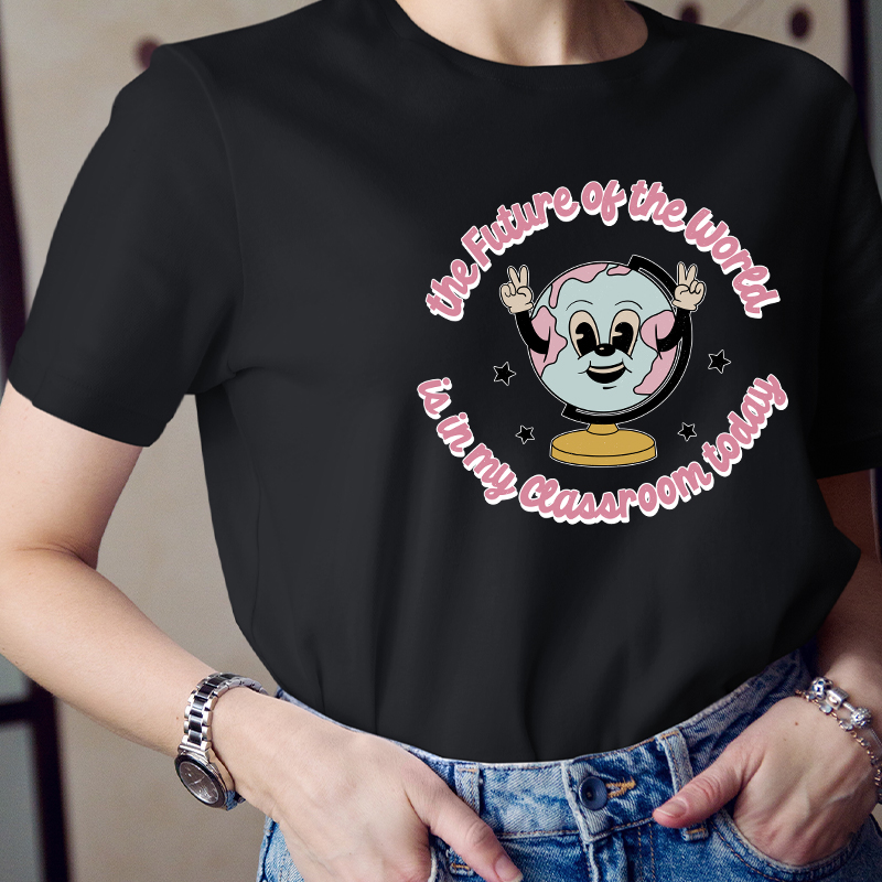 The Future Of The World Is In My Classroom Today Teacher T-Shirt
