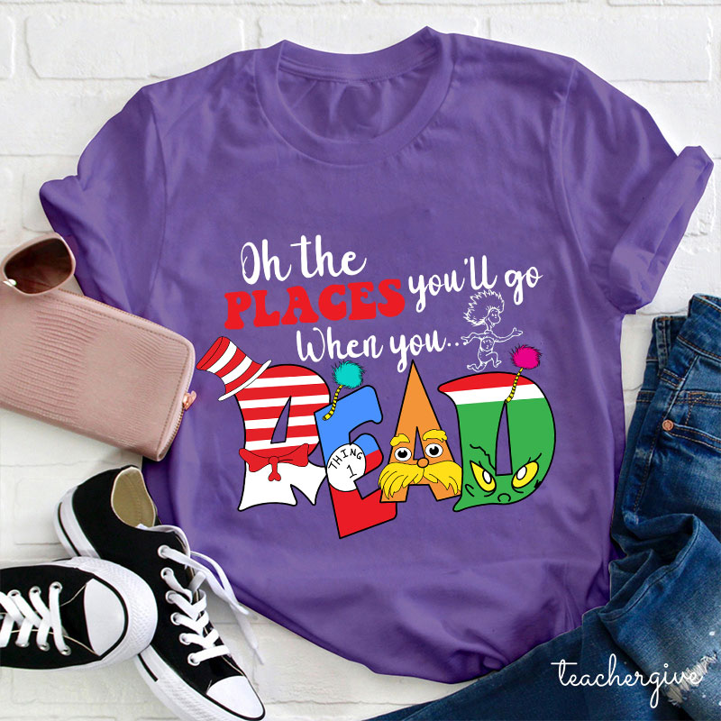 Oh The Places You'll Go When You Read T-Shirt