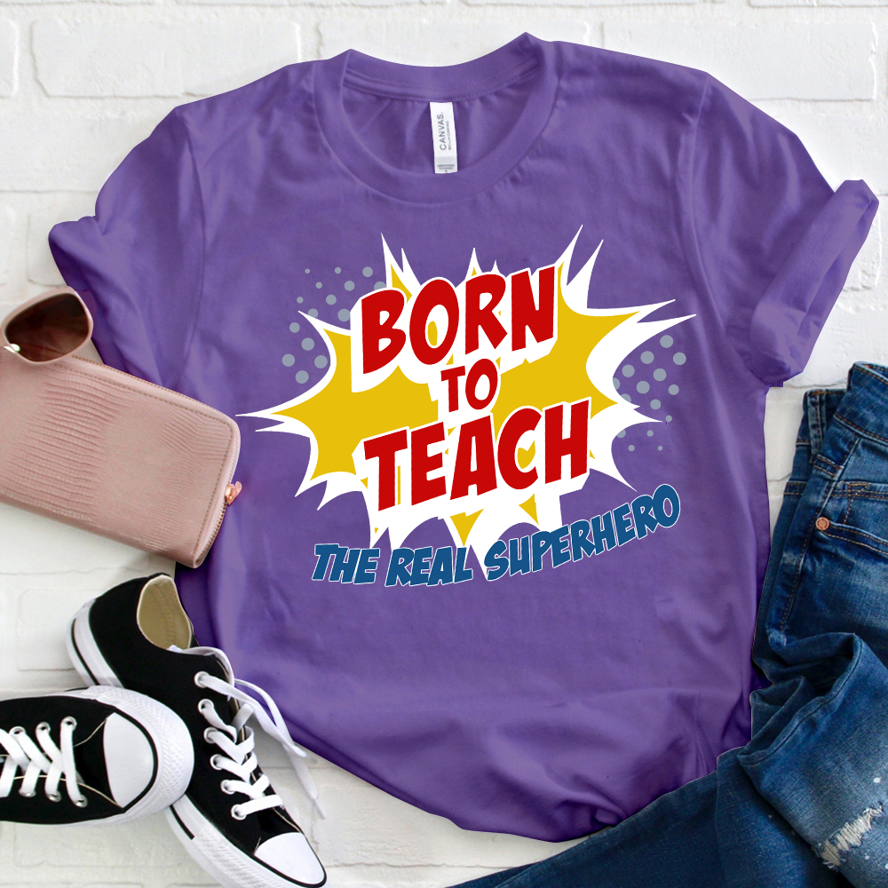 Born To Teach The Real Superhero T-Shirt