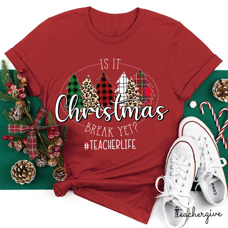 Is It Christmas Break Yet Teacher T-shirt