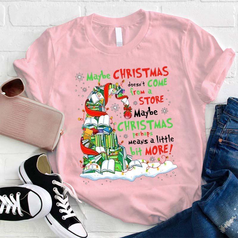 Maybe Christmas Perhaps Means A Little Bit More Teacher T-Shirt