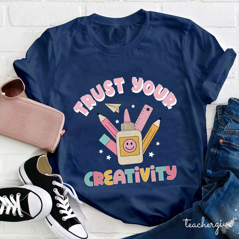 Trust Your Creativity Teacher T-Shirt