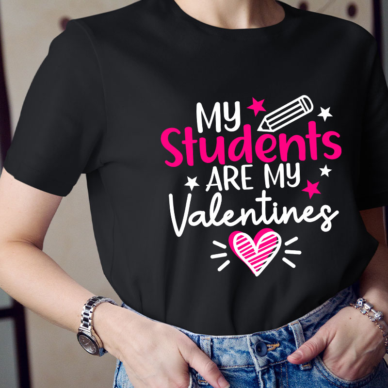 My Students Are My Valentines Teacher T-Shirt