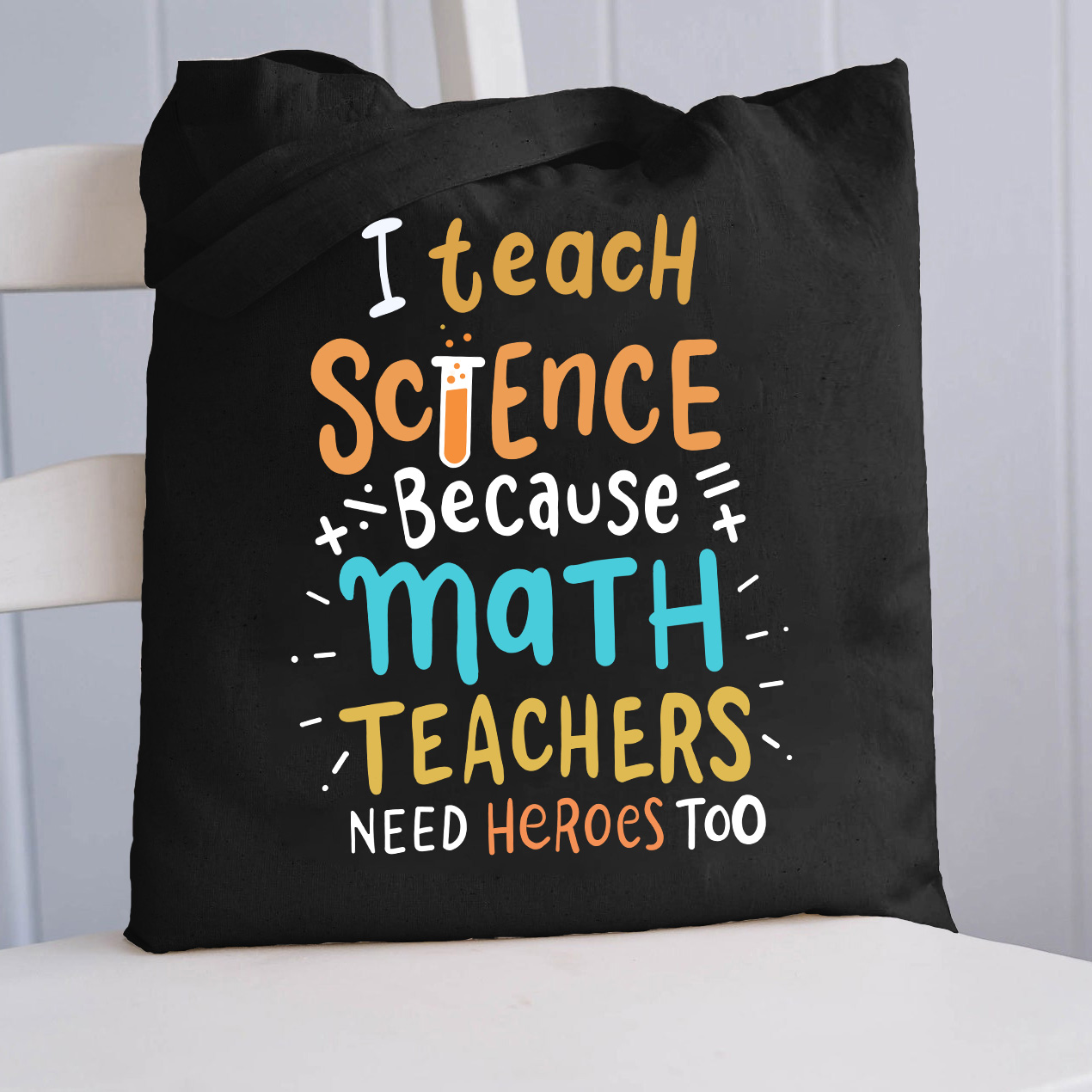 I Teach Science Because Math Teachers Need Heroes Too Tote Bag