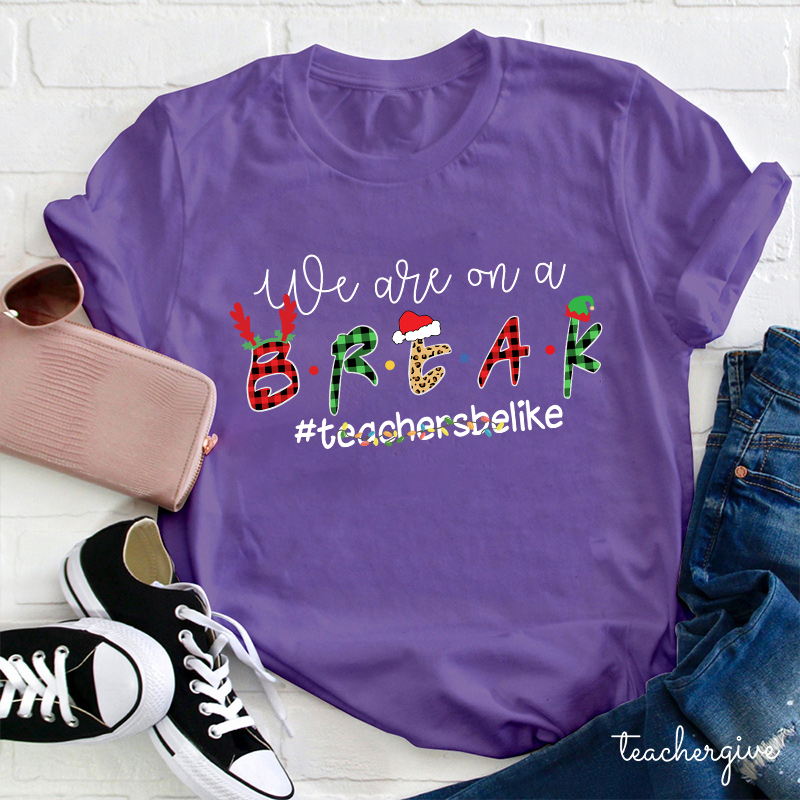 We Are On A Break Teacher T-Shirt