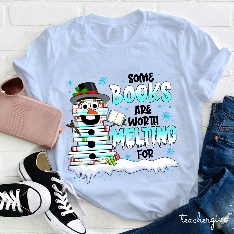 Some Books Are Worth Melting For Teacher T-Shirt