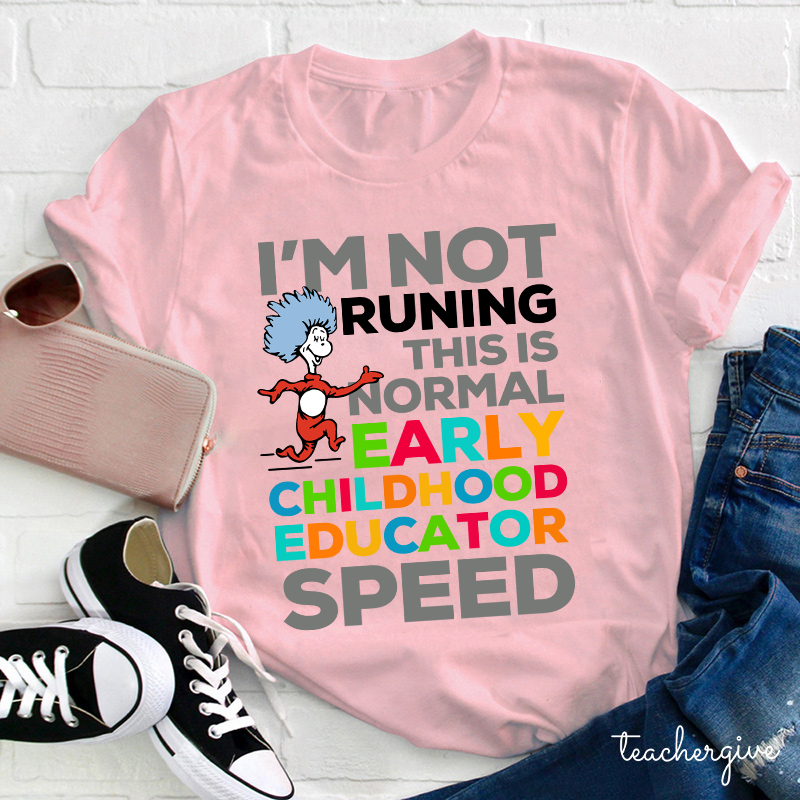 I'm Not Runing This Is Normal Early Childhood Educator Speed Teacher T-Shirt