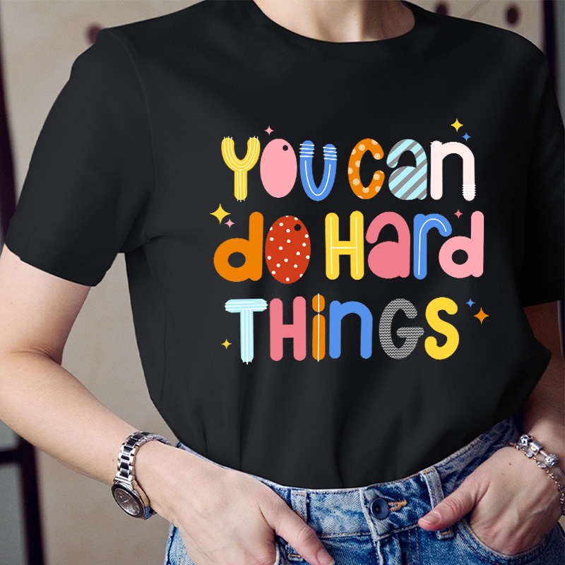 You Can Do Hard Things  T-Shirt