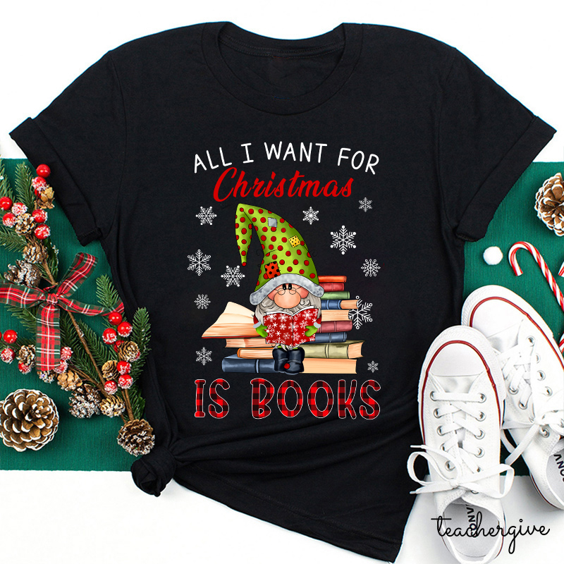 All I Want For Christmas Is Book Teacher T-Shirt