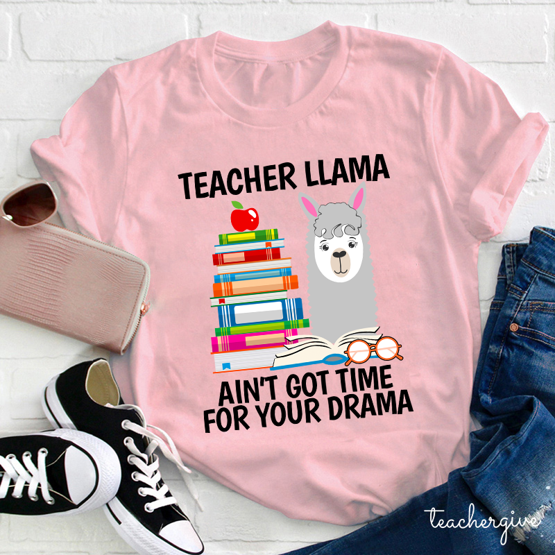 Teacher Llama Ain't Got Time For Your Drama Teacher T-Shirt
