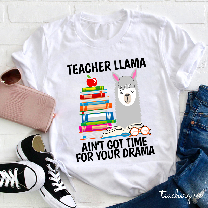 Teacher Llama Ain't Got Time For Your Drama Teacher T-Shirt