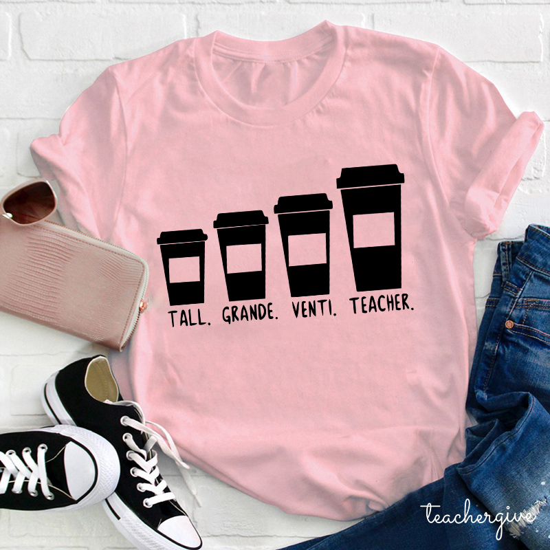 Tall Grande Venti Teacher Coffee Cups Teacher T-Shirt