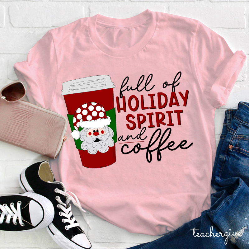 Full Of Holiday Spirit And Coffee Teacher T-Shirt