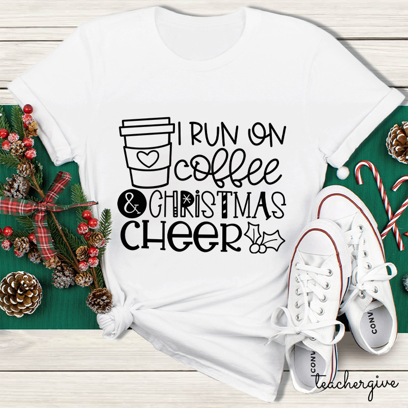 I Run On Coffee And Christmas Cheer Teacher T-Shirt